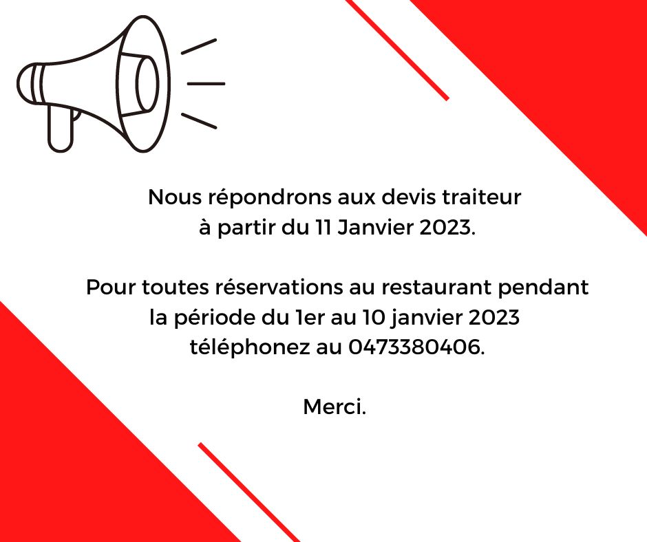 Nous répondrons aux devis traiteur à partir du 11 Janvier 2023. Pour toutes réservations au restaurant pendant la période du 1er au 10 janvier 2023 téléphonez au 0473380406. Merci. Nous répondrons aux devis traiteur à partir du 11 Janvier 2023. Pour toutes réservations au restaurant pendant la période du 1er au 10 janvier 2023 téléphonez au 0473380406. Merci.